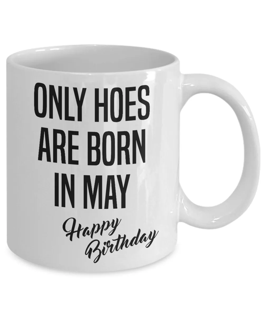 Funny Happy Birthday Mug for Her Only Hoes are Born in May Birthday Coffee Cup
