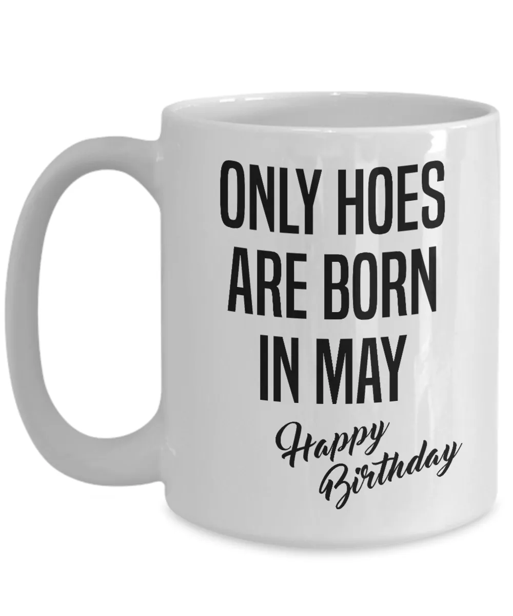 Funny Happy Birthday Mug for Her Only Hoes are Born in May Birthday Coffee Cup