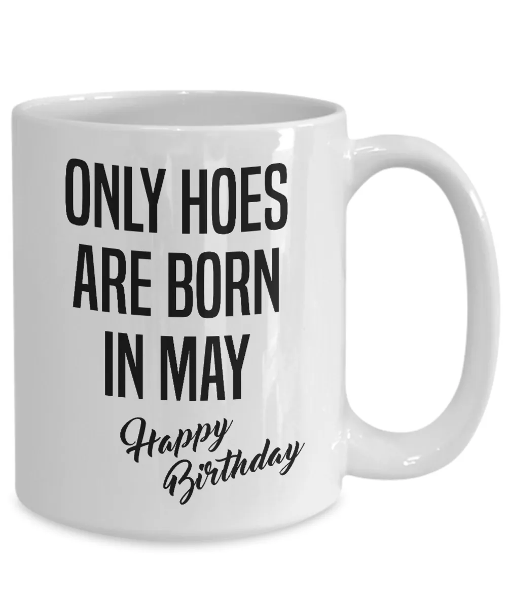 Funny Happy Birthday Mug for Her Only Hoes are Born in May Birthday Coffee Cup