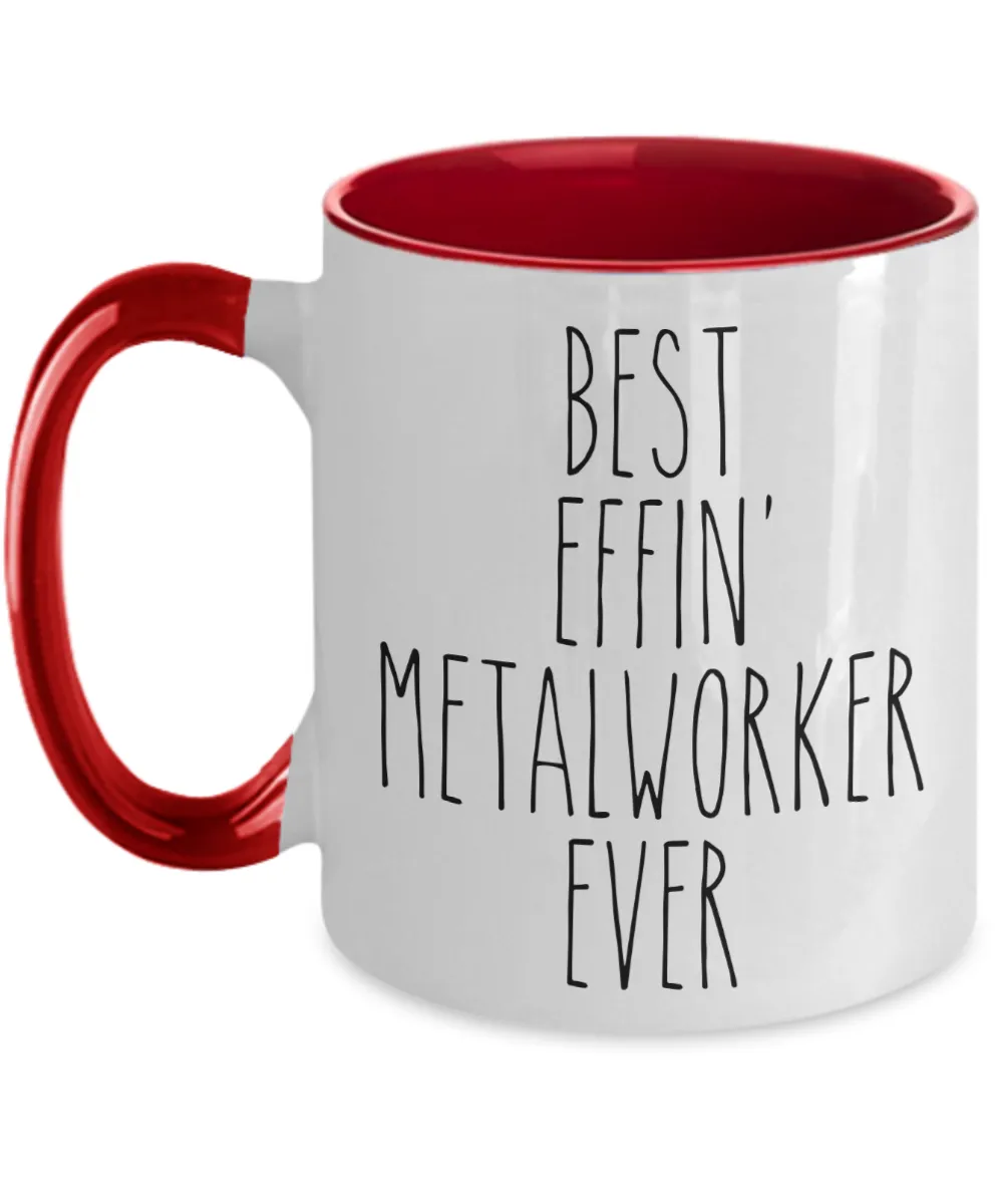 Gift For Metalworker Best Effin' Metalworker Ever Mug Two-Tone Coffee Cup Funny Coworker Gifts