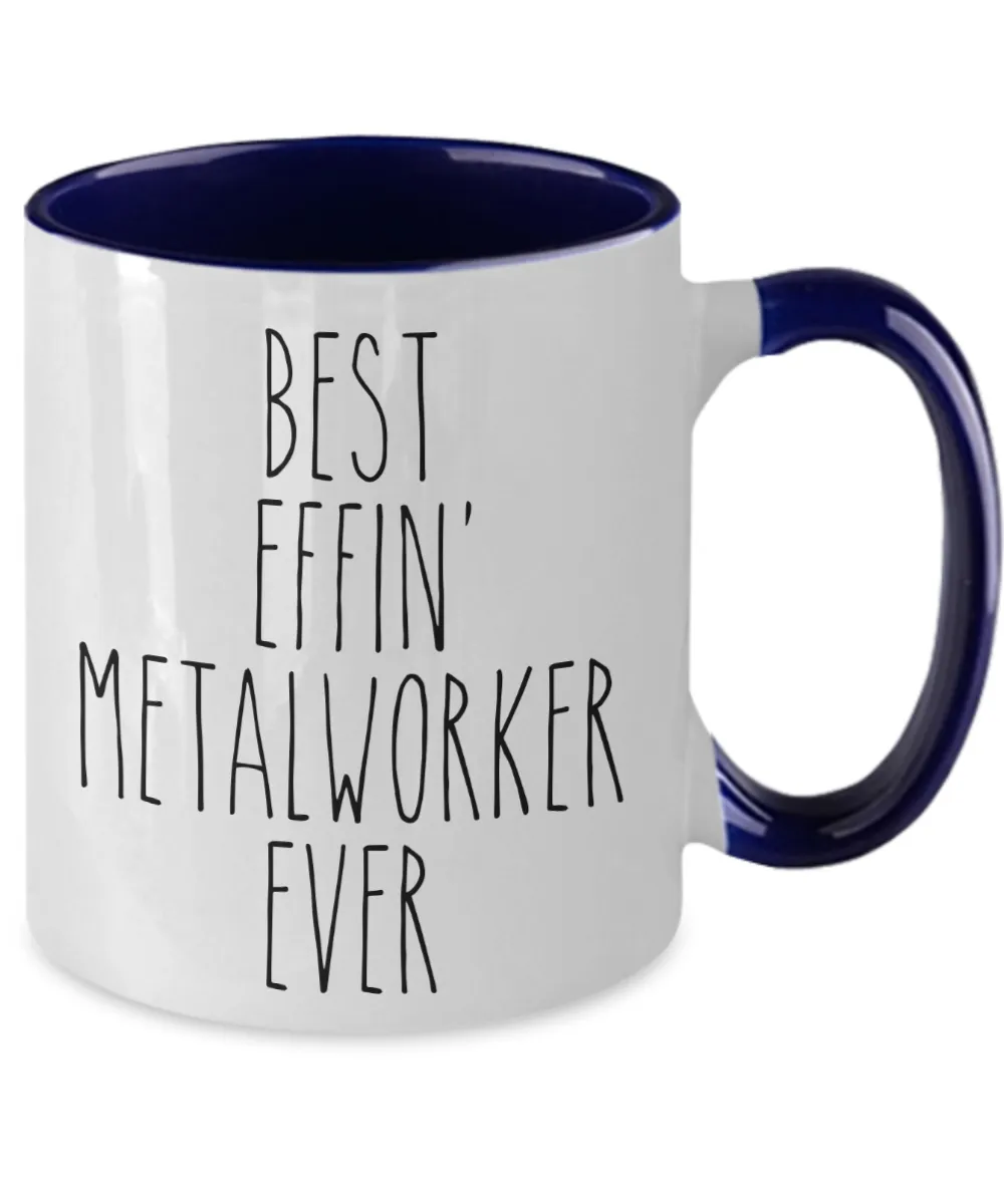 Gift For Metalworker Best Effin' Metalworker Ever Mug Two-Tone Coffee Cup Funny Coworker Gifts