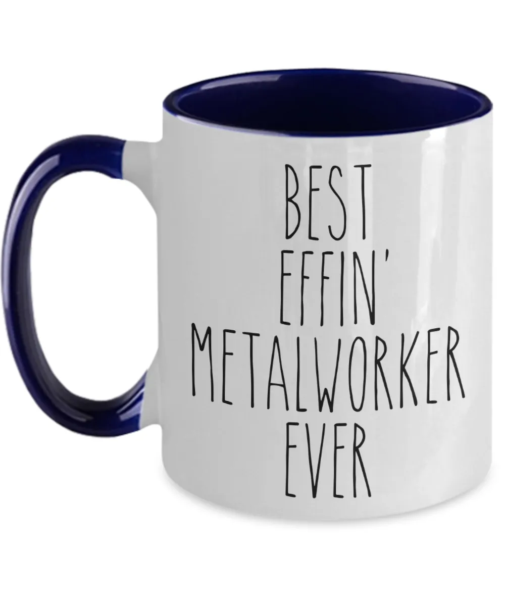 Gift For Metalworker Best Effin' Metalworker Ever Mug Two-Tone Coffee Cup Funny Coworker Gifts