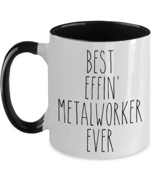Gift For Metalworker Best Effin' Metalworker Ever Mug Two-Tone Coffee Cup Funny Coworker Gifts