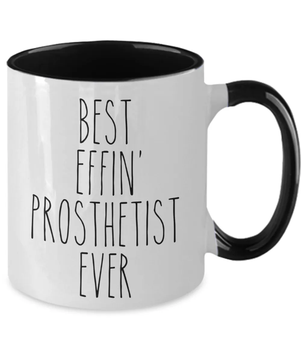 Gift For Prosthetist Best Effin' Prosthetist Ever Mug Two-Tone Coffee Cup Funny Coworker Gifts