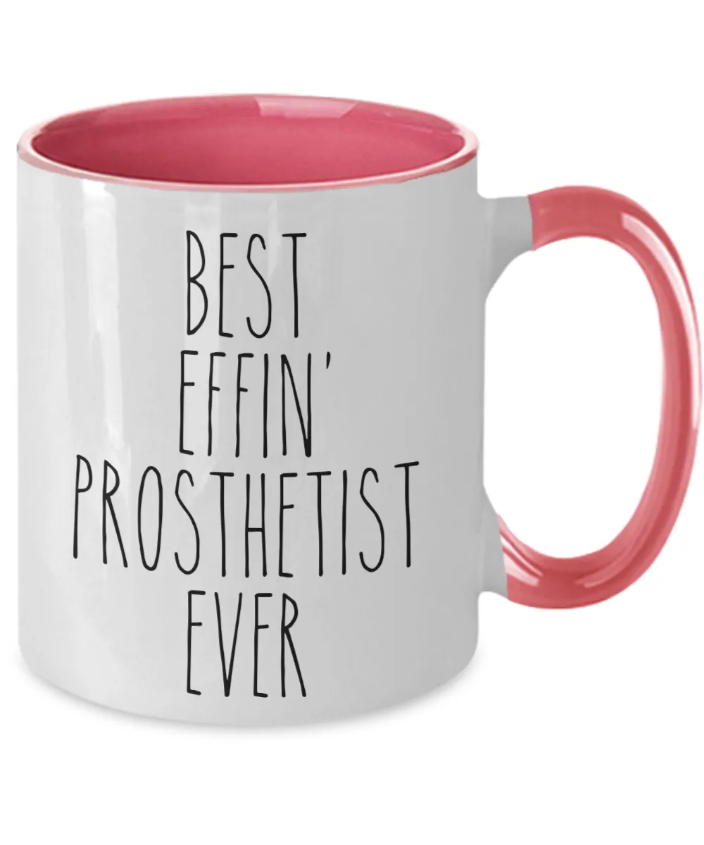 Gift For Prosthetist Best Effin' Prosthetist Ever Mug Two-Tone Coffee Cup Funny Coworker Gifts