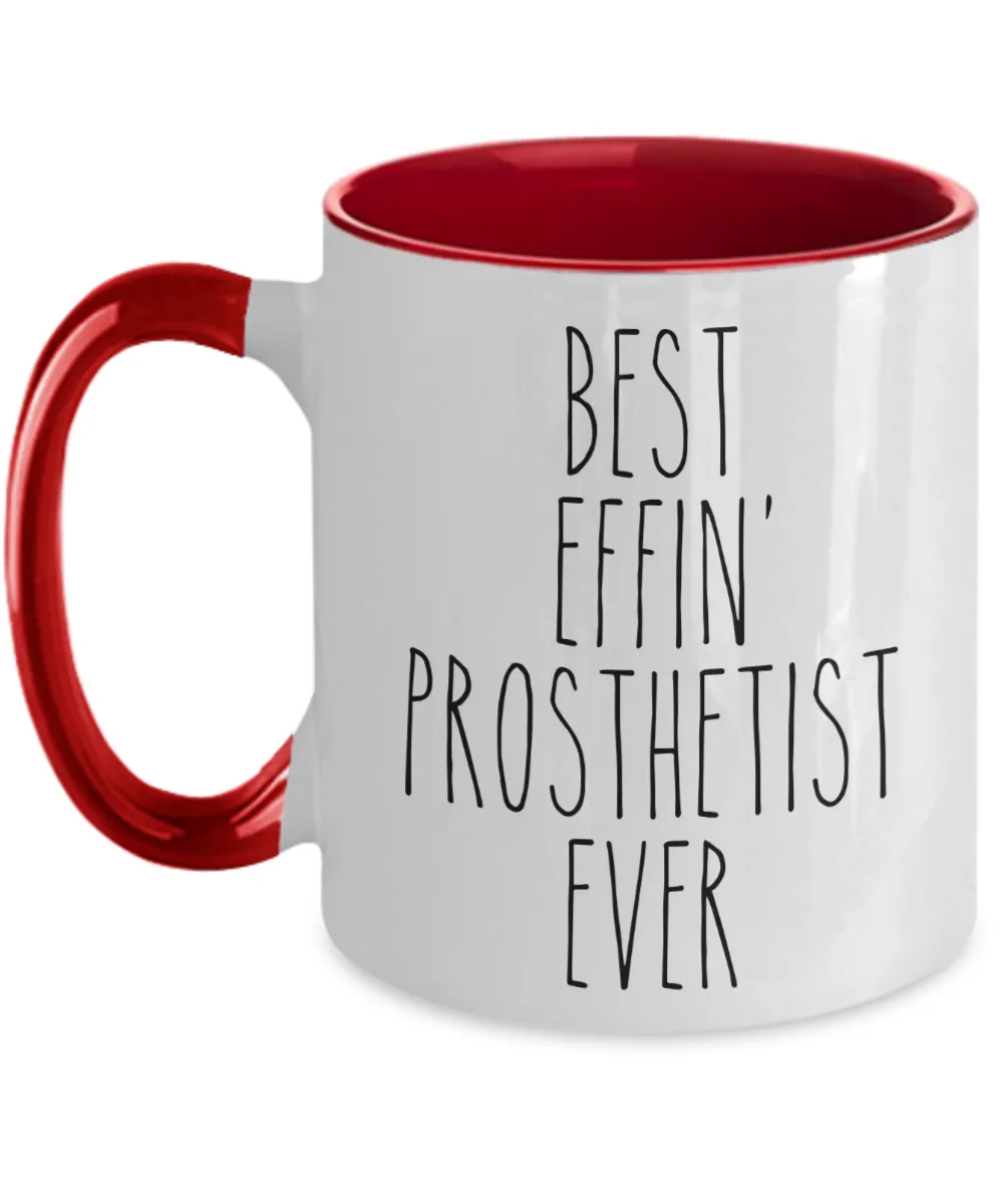 Gift For Prosthetist Best Effin' Prosthetist Ever Mug Two-Tone Coffee Cup Funny Coworker Gifts