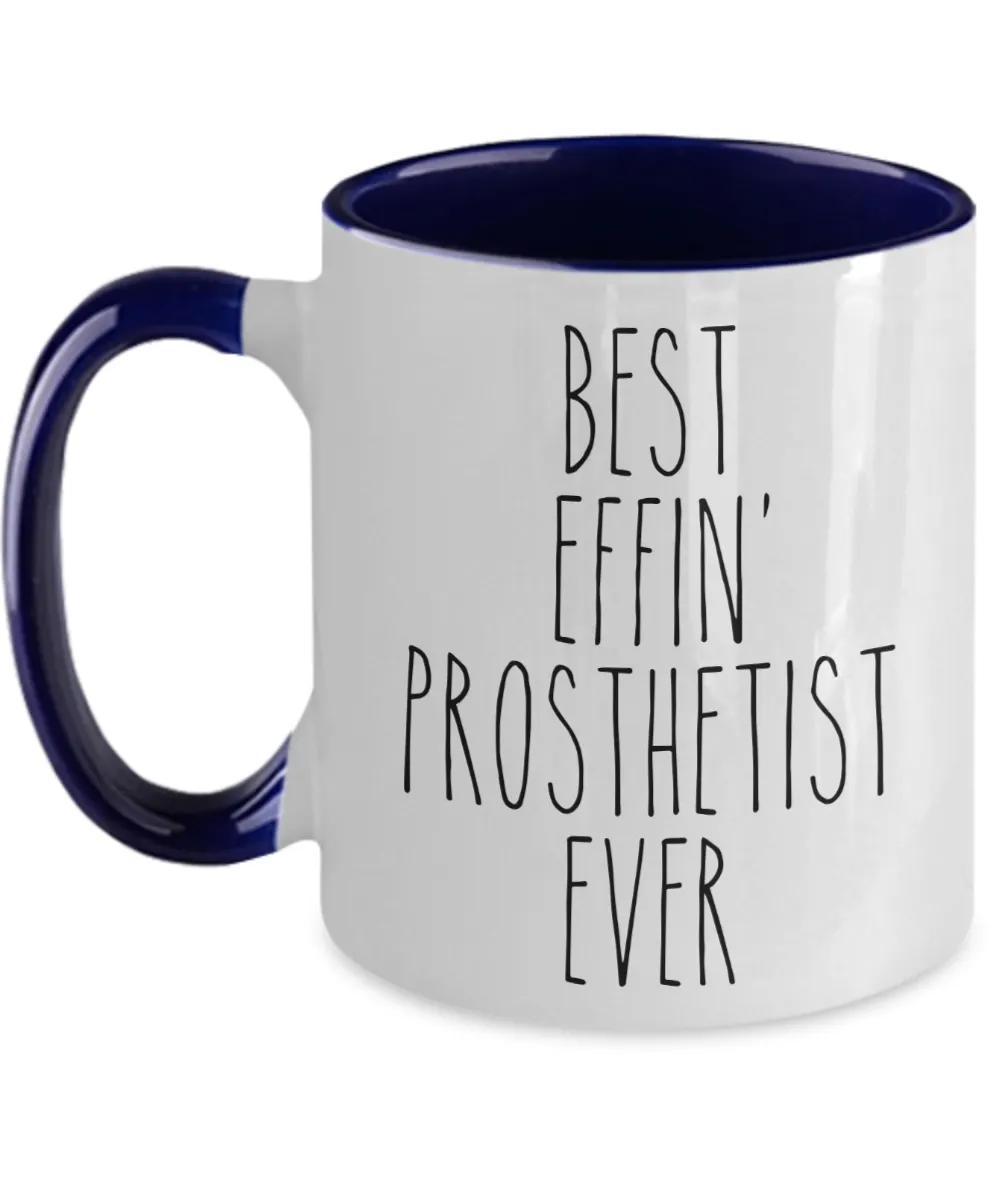 Gift For Prosthetist Best Effin' Prosthetist Ever Mug Two-Tone Coffee Cup Funny Coworker Gifts
