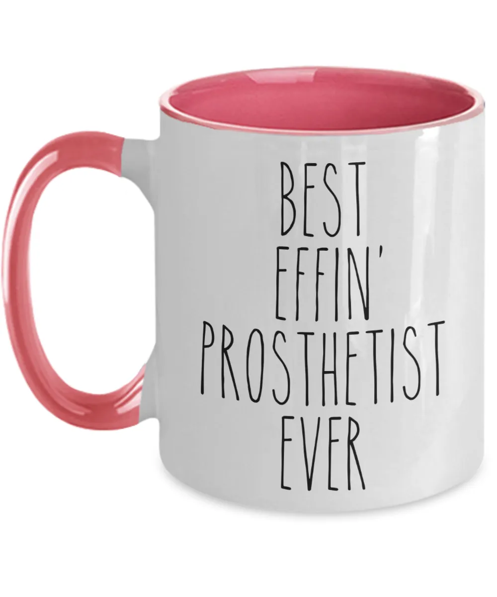 Gift For Prosthetist Best Effin' Prosthetist Ever Mug Two-Tone Coffee Cup Funny Coworker Gifts