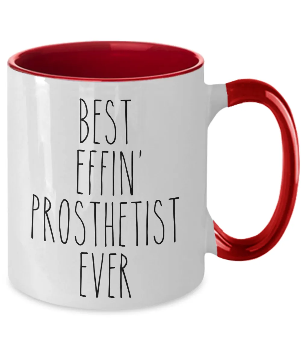 Gift For Prosthetist Best Effin' Prosthetist Ever Mug Two-Tone Coffee Cup Funny Coworker Gifts