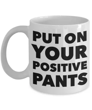 Inspirational Positivity Gifts for Women & Men Put On Your Positive Pants Funny Mug Ceramic Coffee Cup﻿