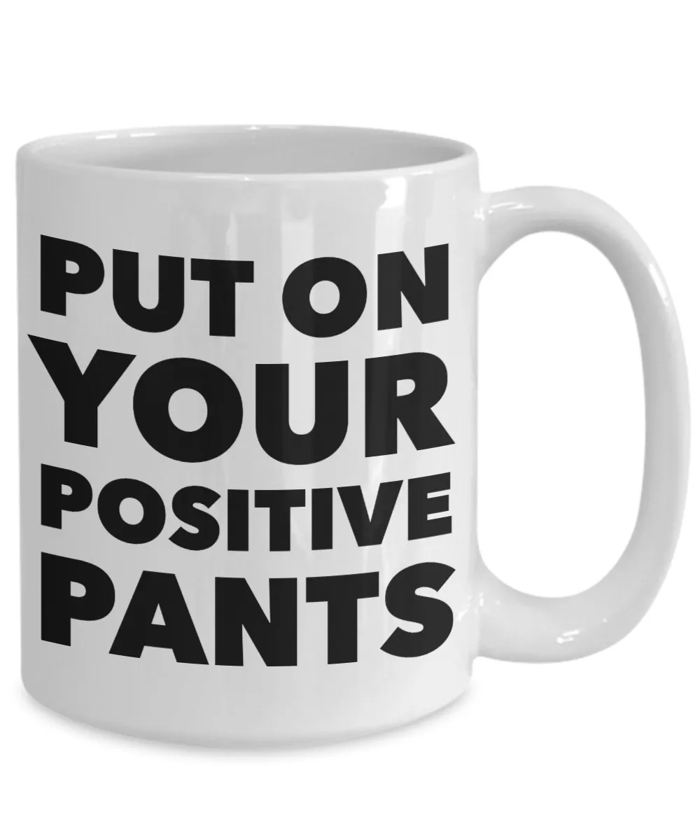 Inspirational Positivity Gifts for Women & Men Put On Your Positive Pants Funny Mug Ceramic Coffee Cup﻿
