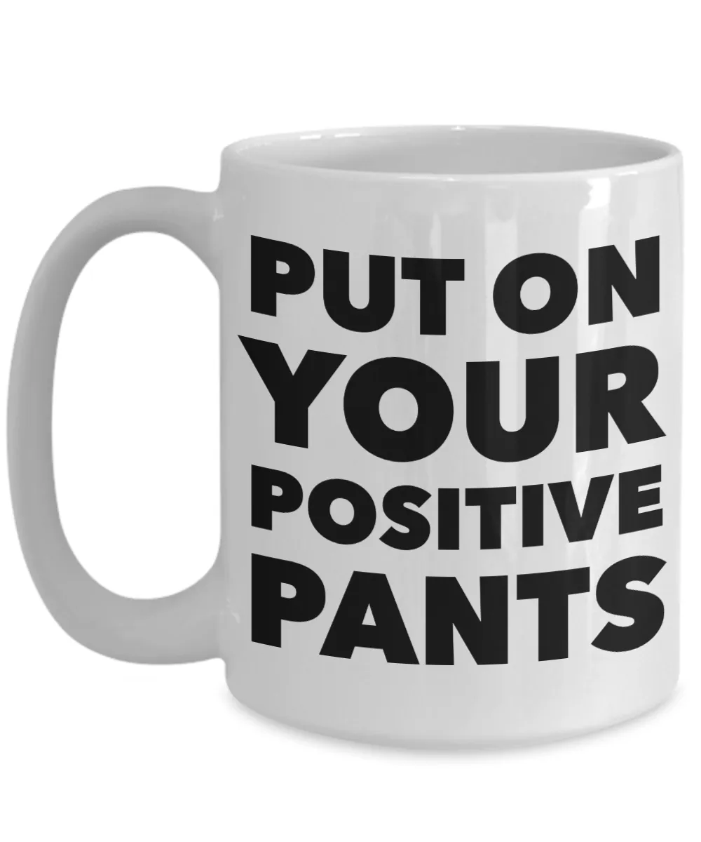Inspirational Positivity Gifts for Women & Men Put On Your Positive Pants Funny Mug Ceramic Coffee Cup﻿