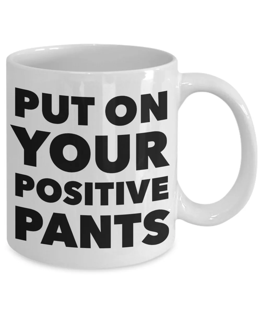 Inspirational Positivity Gifts for Women & Men Put On Your Positive Pants Funny Mug Ceramic Coffee Cup﻿