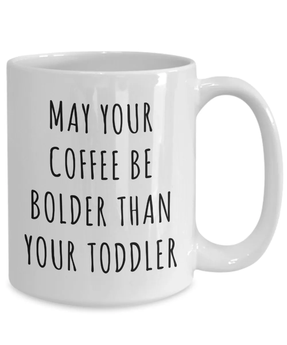 Toddler Mom Gifts May Your Coffee Be Bolder Than Your Toddler Mug Coffee Cup